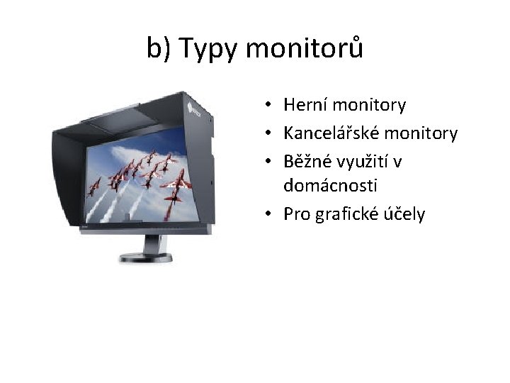 b) Typy monitorů • Herní monitory • Kancelářské monitory • Běžné využití v domácnosti