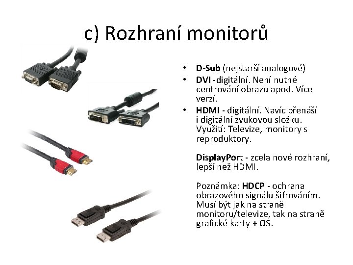 c) Rozhraní monitorů • D-Sub (nejstarší analogové) • DVI -digitální. Není nutné centrování obrazu