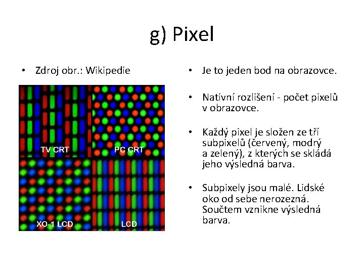 g) Pixel • Zdroj obr. : Wikipedie • Je to jeden bod na obrazovce.