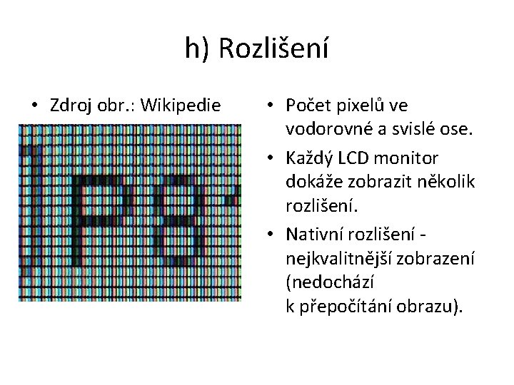h) Rozlišení • Zdroj obr. : Wikipedie • Počet pixelů ve vodorovné a svislé