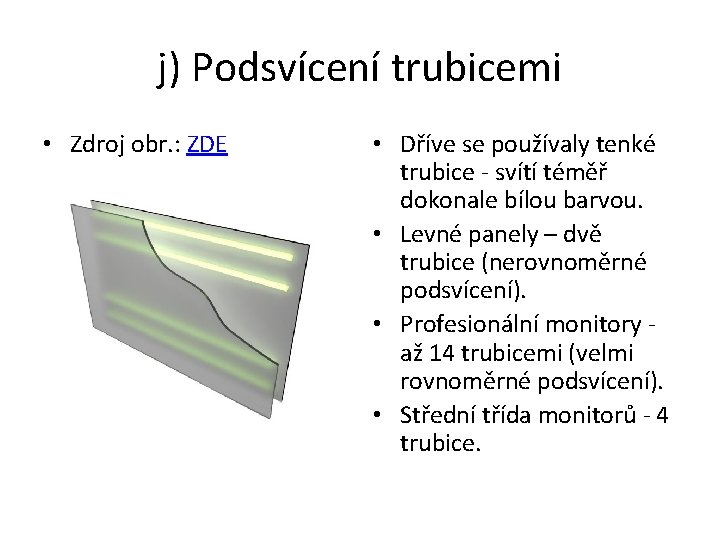 j) Podsvícení trubicemi • Zdroj obr. : ZDE • Dříve se používaly tenké trubice