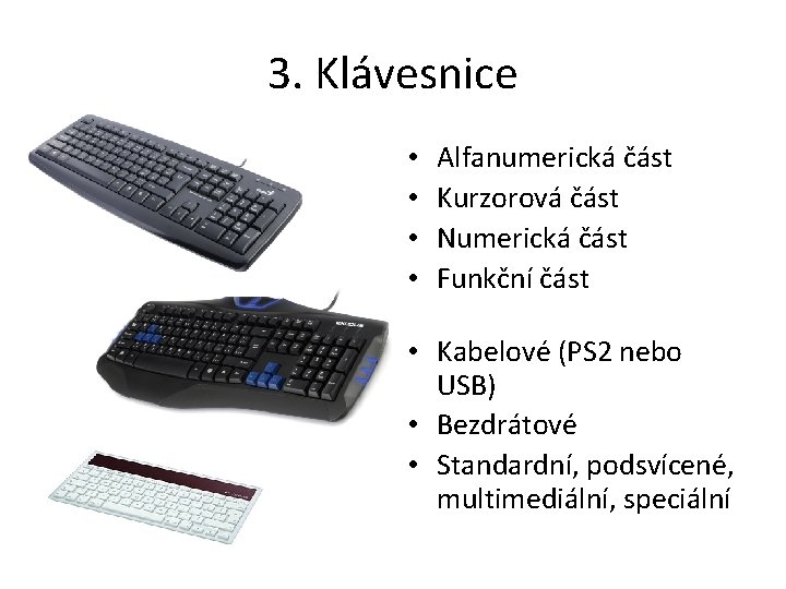 3. Klávesnice • • Alfanumerická část Kurzorová část Numerická část Funkční část • Kabelové