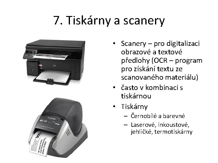 7. Tiskárny a scanery • Scanery – pro digitalizaci obrazové a textové předlohy (OCR