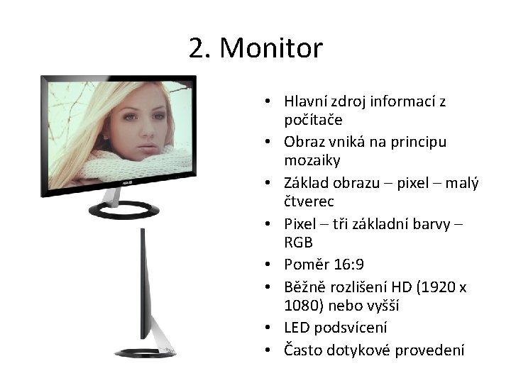 2. Monitor • Hlavní zdroj informací z počítače • Obraz vniká na principu mozaiky