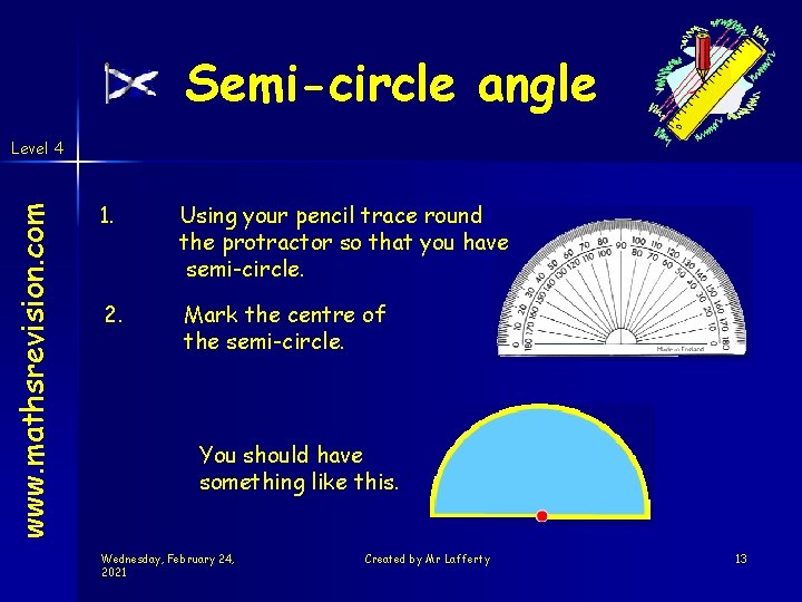 Semi-circle angle www. mathsrevision. com Level 4 1. Using your pencil trace round the