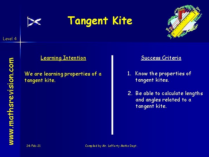 Tangent Kite www. mathsrevision. com Level 4 Learning Intention We are learning properties of