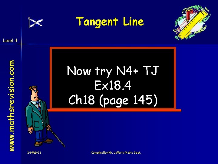 Tangent Line www. mathsrevision. com Level 4 Now try N 4+ TJ Ex 18.