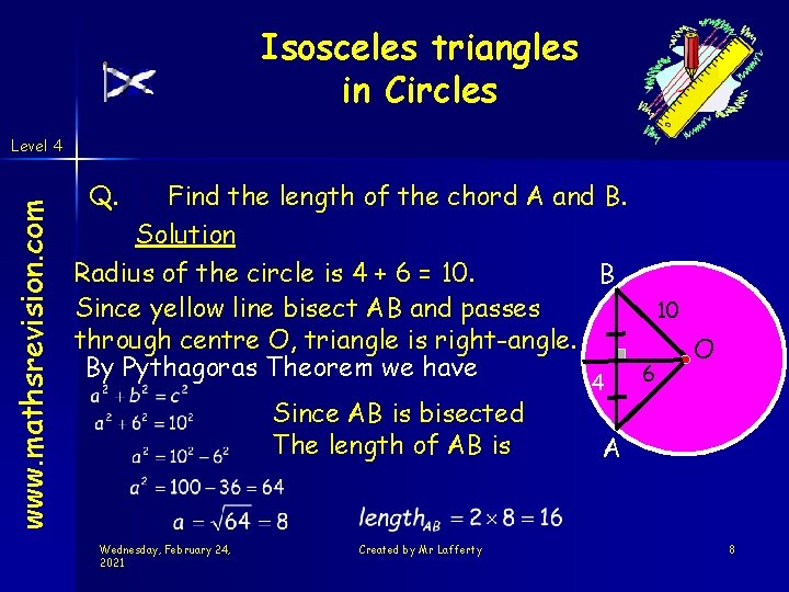 Isosceles triangles in Circles www. mathsrevision. com Level 4 Q. Find the length of