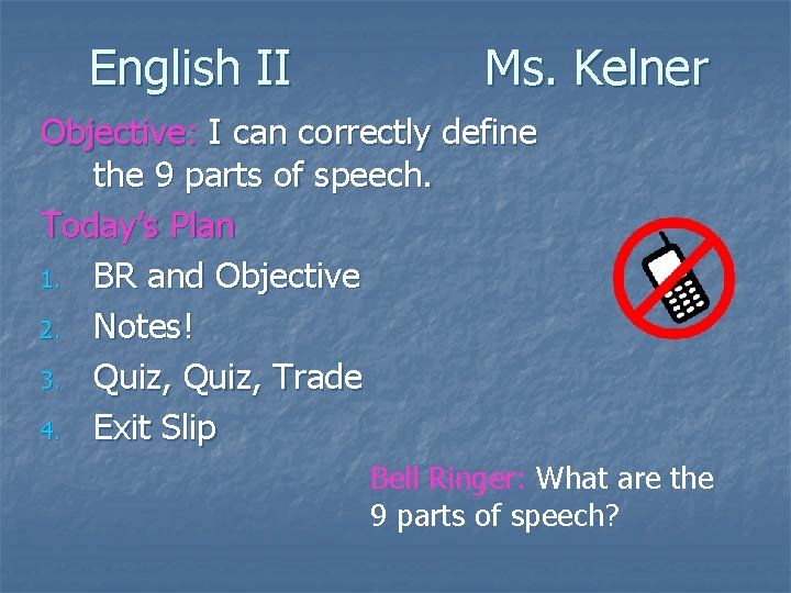 English II Ms. Kelner Objective: I can correctly define the 9 parts of speech.