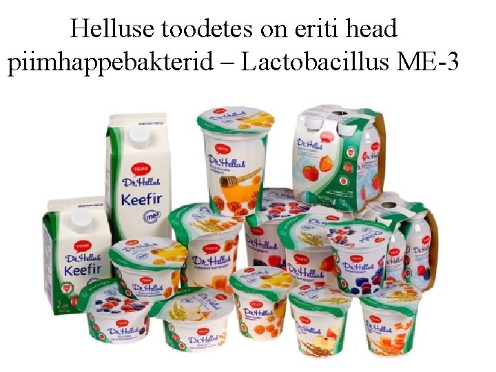 Helluse toodetes on eriti head piimhappebakterid – Lactobacillus ME-3 