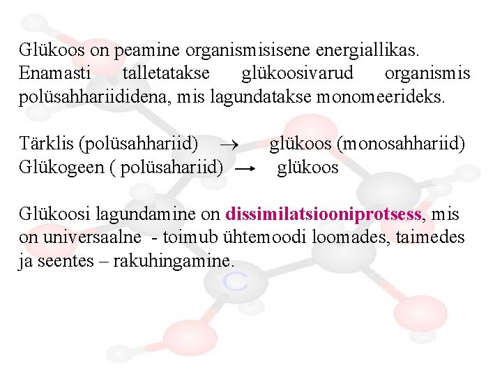 Glükoos on peamine organismisisene energiallikas. Enamasti talletatakse glükoosivarud organismis polüsahhariididena, mis lagundatakse monomeerideks. Tärklis