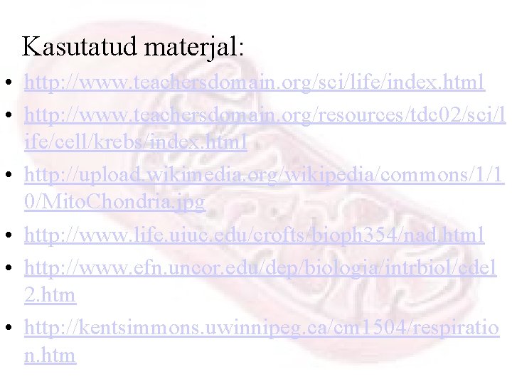 Kasutatud materjal: • http: //www. teachersdomain. org/sci/life/index. html • http: //www. teachersdomain. org/resources/tdc 02/sci/l