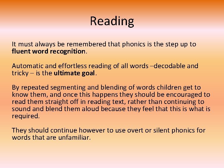 Reading It must always be remembered that phonics is the step up to fluent
