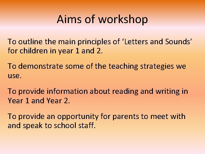 Aims of workshop To outline the main principles of ‘Letters and Sounds’ for children