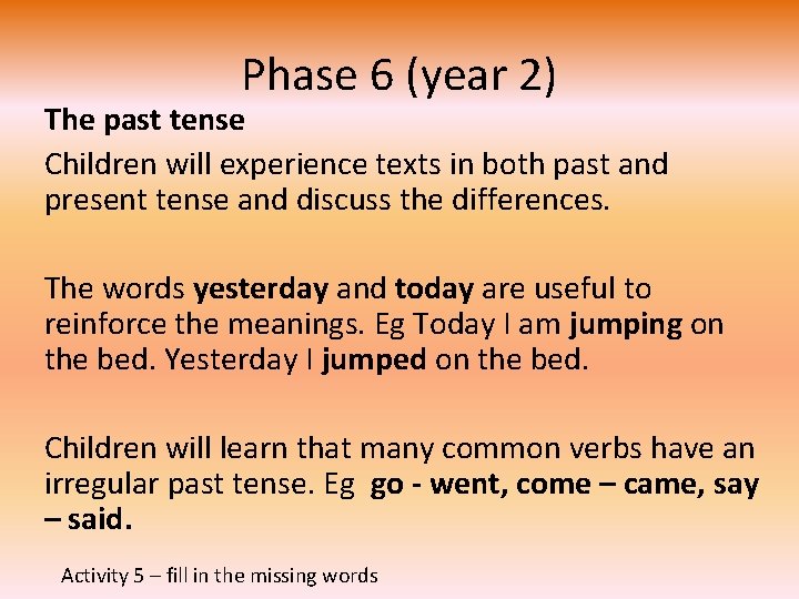 Phase 6 (year 2) The past tense Children will experience texts in both past