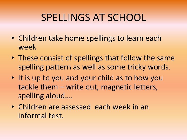 SPELLINGS AT SCHOOL • Children take home spellings to learn each week • These