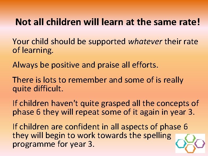 Not all children will learn at the same rate! Your child should be supported