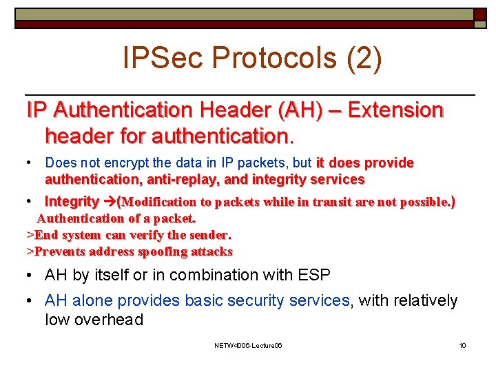 IPSec Protocols (2) IP Authentication Header (AH) – Extension header for authentication. • Does