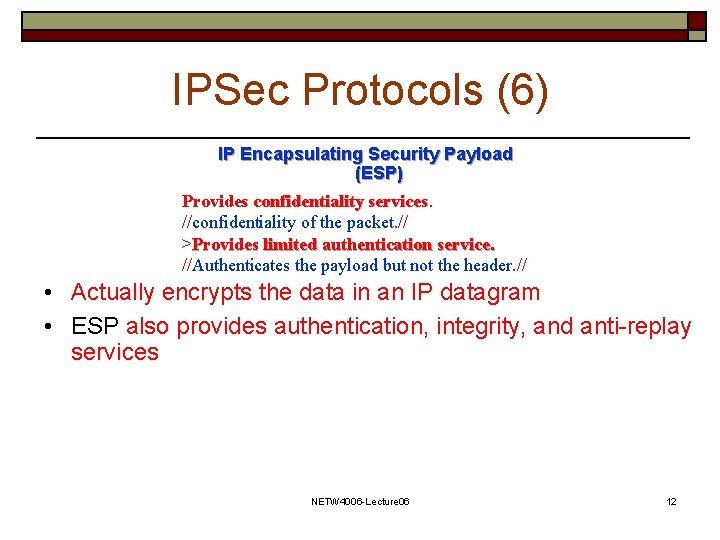 IPSec Protocols (6) IP Encapsulating Security Payload (ESP) Provides confidentiality services //confidentiality of the