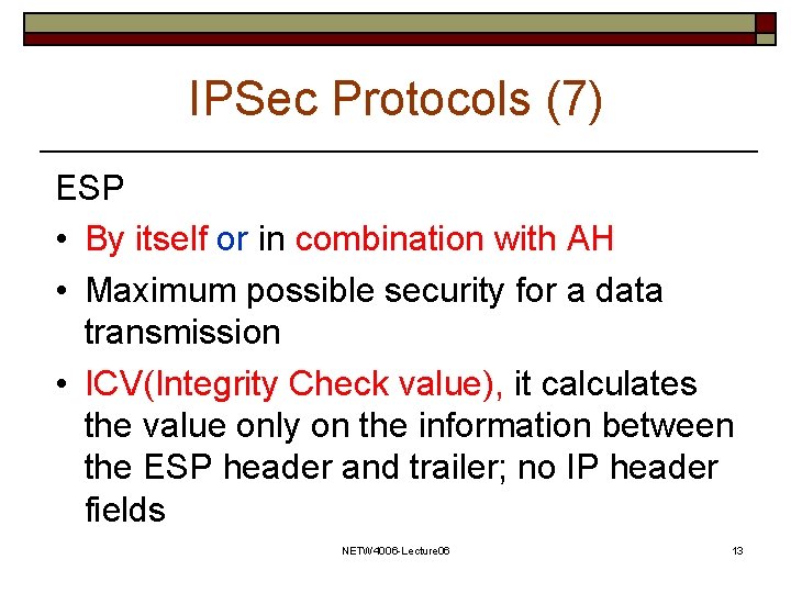 IPSec Protocols (7) ESP • By itself or in combination with AH • Maximum