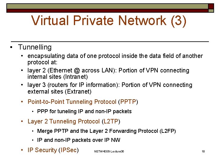Virtual Private Network (3) • Tunnelling • encapsulating data of one protocol inside the