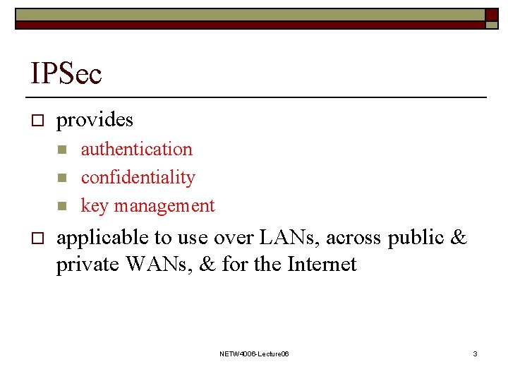 IPSec o provides n n n o authentication confidentiality key management applicable to use