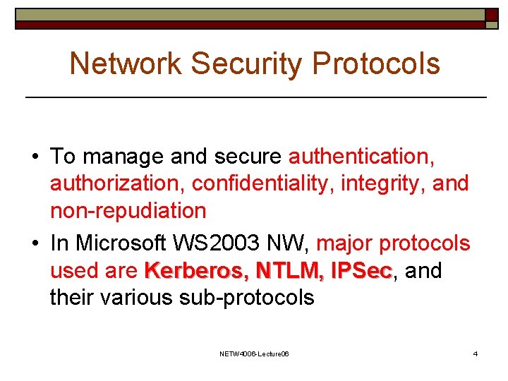 Network Security Protocols • To manage and secure authentication, authorization, confidentiality, integrity, and non-repudiation