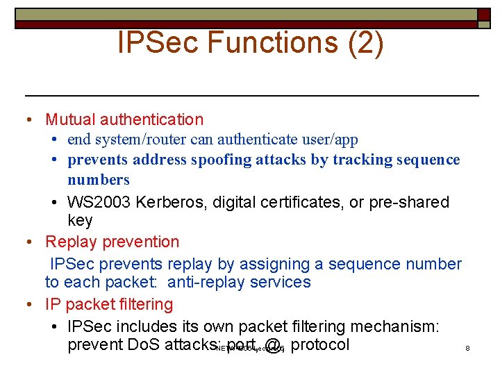 IPSec Functions (2) • Mutual authentication • end system/router can authenticate user/app • prevents