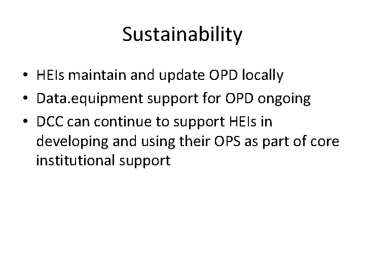 Sustainability • HEIs maintain and update OPD locally • Data. equipment support for OPD