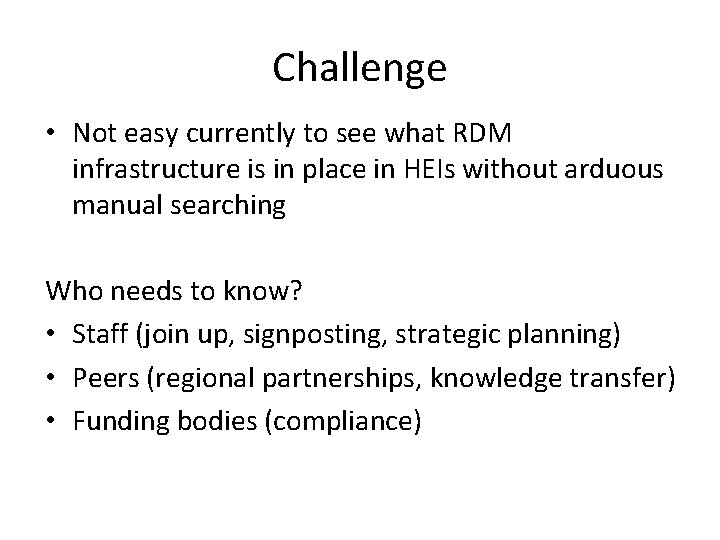 Challenge • Not easy currently to see what RDM infrastructure is in place in