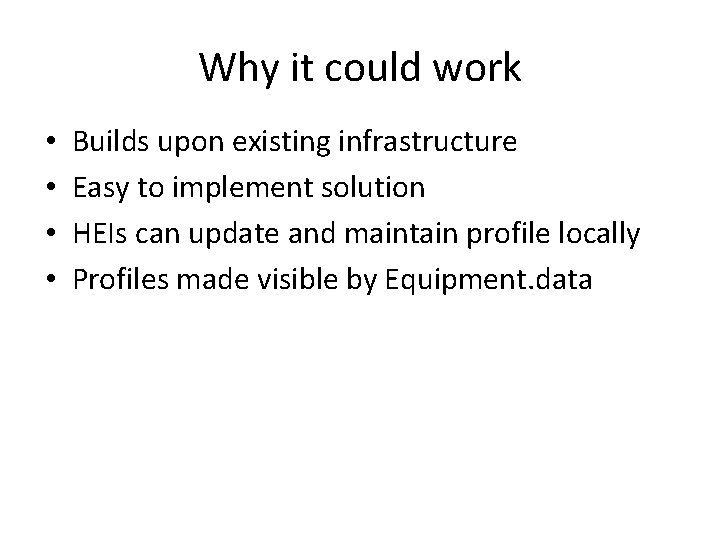 Why it could work • • Builds upon existing infrastructure Easy to implement solution