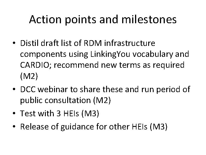 Action points and milestones • Distil draft list of RDM infrastructure components using Linking.