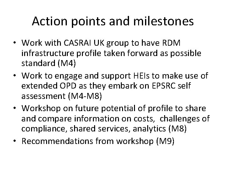 Action points and milestones • Work with CASRAI UK group to have RDM infrastructure