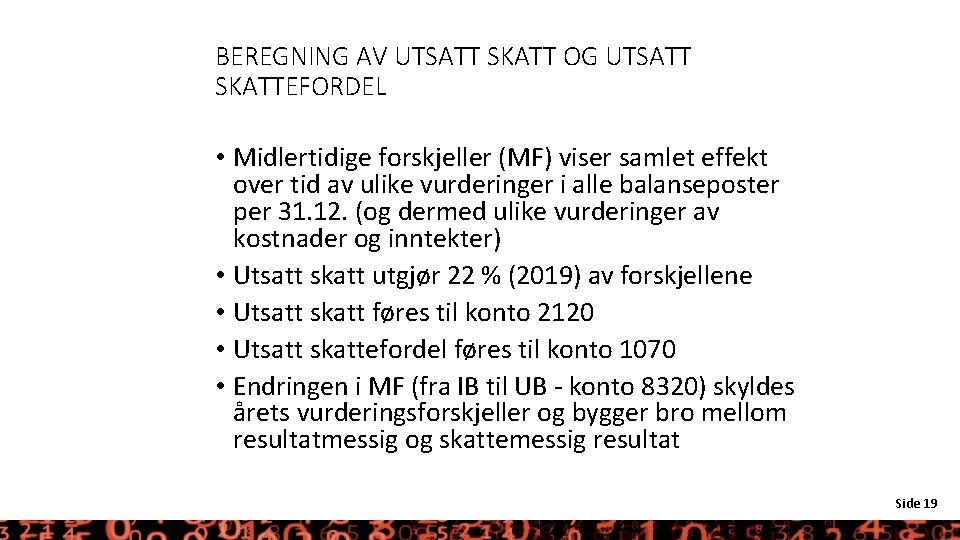 BEREGNING AV UTSATT SKATT OG UTSATT SKATTEFORDEL • Midlertidige forskjeller (MF) viser samlet effekt