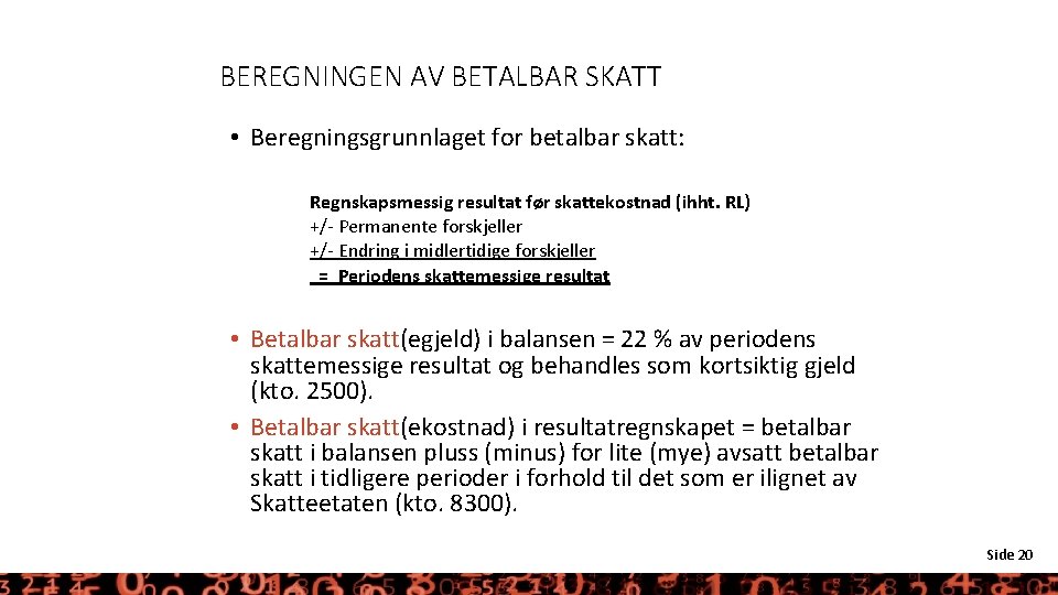 BEREGNINGEN AV BETALBAR SKATT • Beregningsgrunnlaget for betalbar skatt: Regnskapsmessig resultat før skattekostnad (ihht.