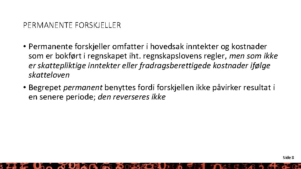 PERMANENTE FORSKJELLER • Permanente forskjeller omfatter i hovedsak inntekter og kostnader som er bokført