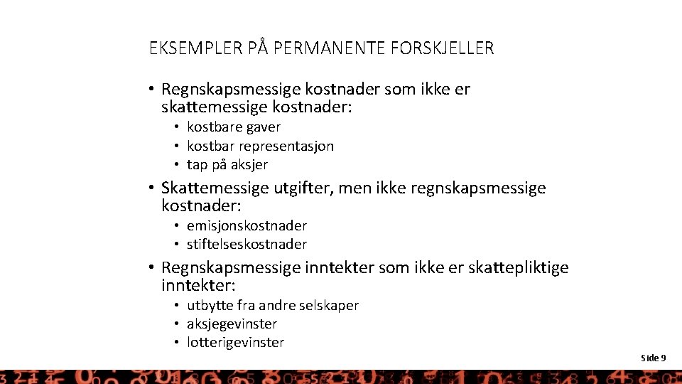 EKSEMPLER PÅ PERMANENTE FORSKJELLER • Regnskapsmessige kostnader som ikke er skattemessige kostnader: • kostbare