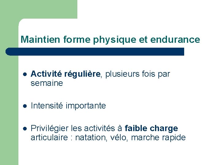 Maintien forme physique et endurance l Activité régulière, plusieurs fois par semaine l Intensité Maintien forme physique et endurance l Activité régulière, plusieurs fois par semaine l Intensité