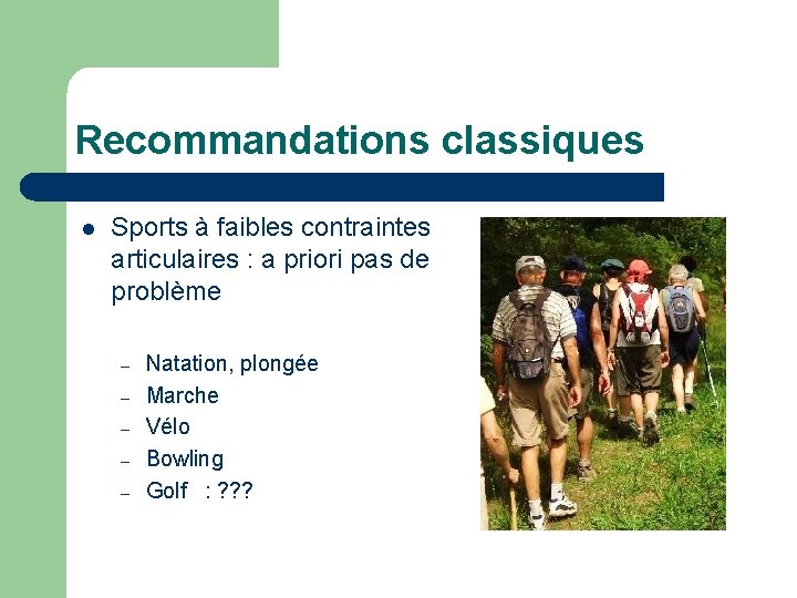 Recommandations classiques l Sports à faibles contraintes articulaires : a priori pas de problème Recommandations classiques l Sports à faibles contraintes articulaires : a priori pas de problème