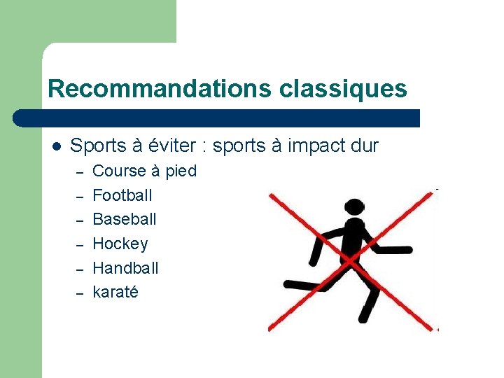 Recommandations classiques l Sports à éviter : sports à impact dur – – – Recommandations classiques l Sports à éviter : sports à impact dur – – –