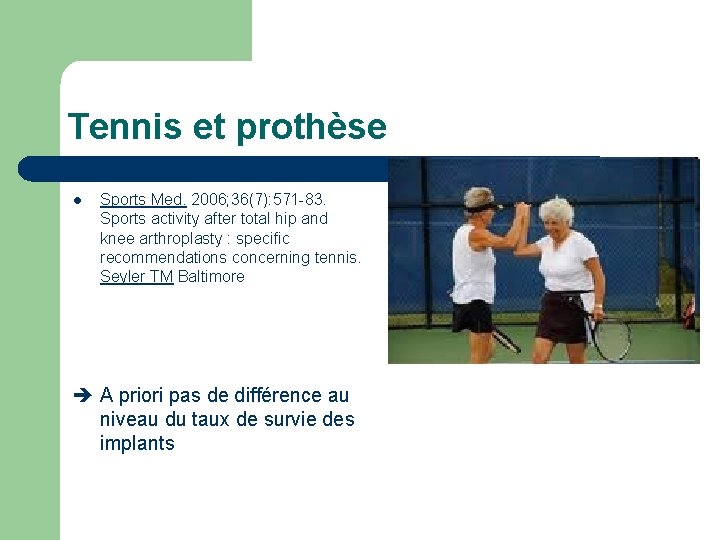 Tennis et prothèse l Sports Med. 2006; 36(7): 571 -83. Sports activity after total Tennis et prothèse l Sports Med. 2006; 36(7): 571 -83. Sports activity after total