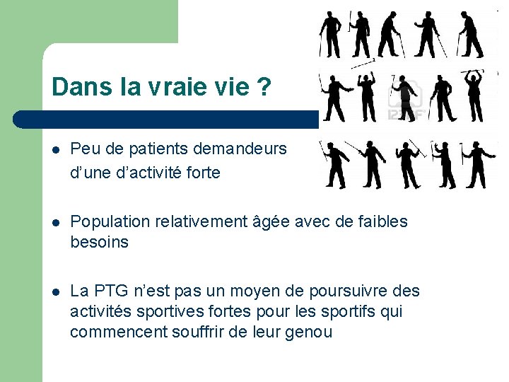 Dans la vraie vie ? l Peu de patients demandeurs d’une d’activité forte l Dans la vraie vie ? l Peu de patients demandeurs d’une d’activité forte l