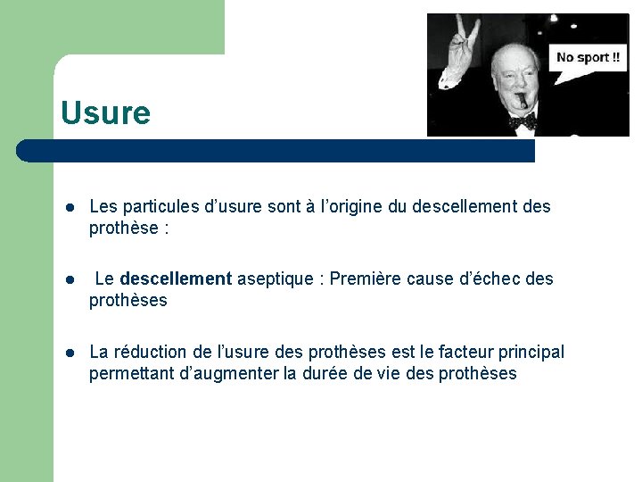 Usure l Les particules d’usure sont à l’origine du descellement des prothèse : l Usure l Les particules d’usure sont à l’origine du descellement des prothèse : l