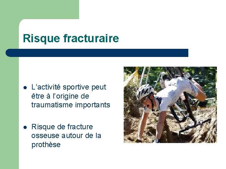 Risque fracturaire l L’activité sportive peut être à l’origine de traumatisme importants l Risque Risque fracturaire l L’activité sportive peut être à l’origine de traumatisme importants l Risque