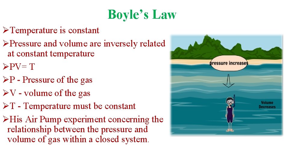 Boyle’s Law ØTemperature is constant ØPressure and volume are inversely related at constant temperature