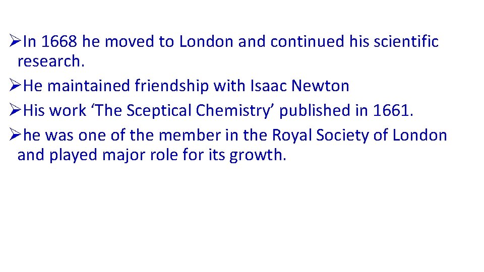 ØIn 1668 he moved to London and continued his scientific research. ØHe maintained friendship