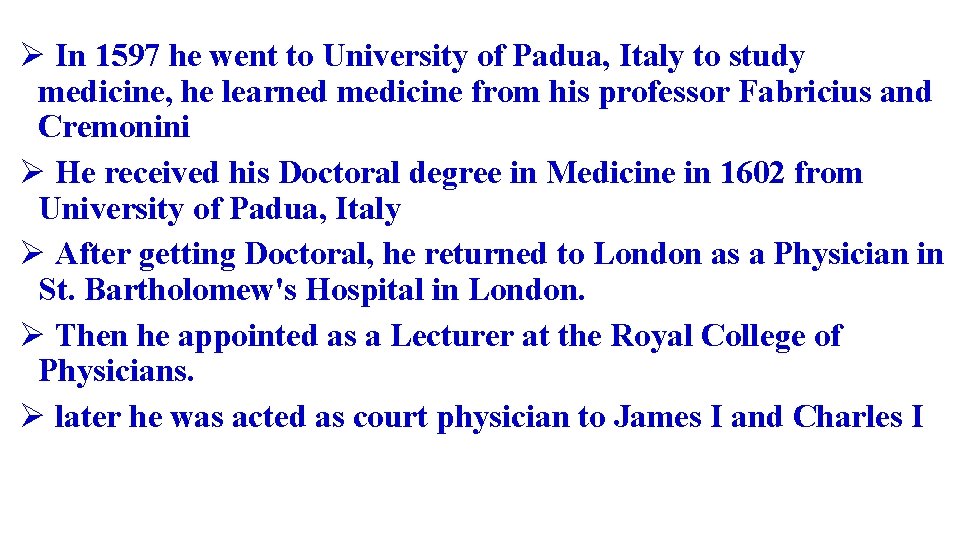 Ø In 1597 he went to University of Padua, Italy to study medicine, he