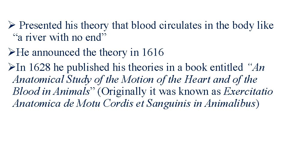 Ø Presented his theory that blood circulates in the body like “a river with
