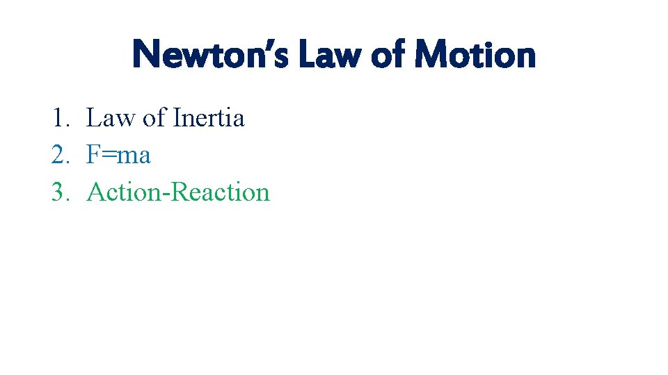 Newton’s Law of Motion 1. Law of Inertia 2. F=ma 3. Action-Reaction 