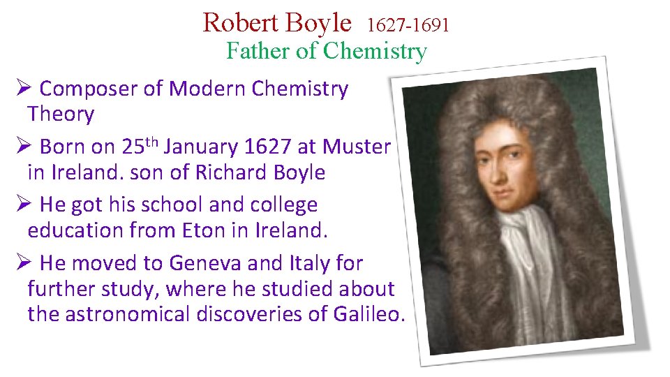 Robert Boyle 1627 -1691 Father of Chemistry Ø Composer of Modern Chemistry Theory Ø